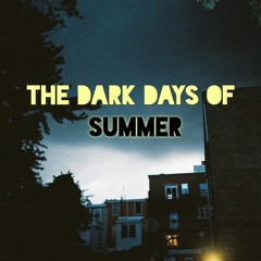 The Dark Days of Summer