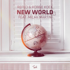 Refeci & Robbie Koex - New World (ft. Micah Martin)