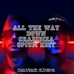 All The Way Down (Crazibiza Opium Edit)
