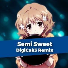 Semi Sweet (DigiCak3 2017 Remix)