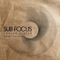 Sub Focus - Coming Closer (Akoma's DNB Bootleg)