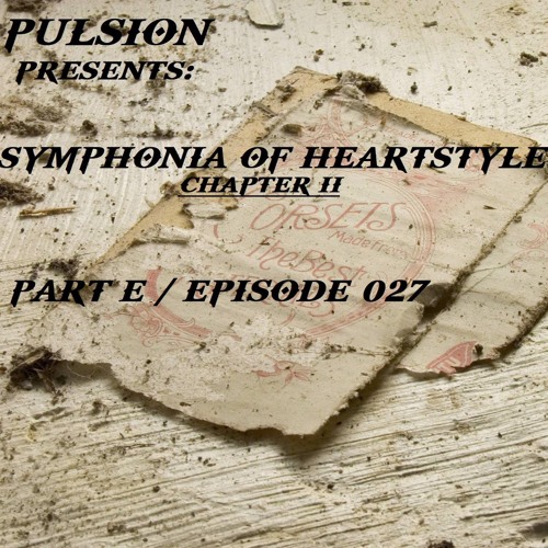 Pulsion Presents ''Symphonia Of Heartstyle'' [PART E] Chapter II Episode #027