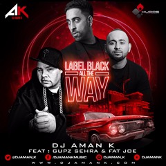 Label Black All the Way Ft. Gupz Sehra & Fat Joe Remix By DJ Aman K | Latest Bhangra 2017 | Kudos