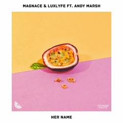 Magnace & LuxLyfe - Her Name (Ft. Andy Marsh)