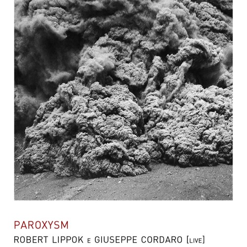Paroxysm - Robert Lippok / Giuseppe Cordaro live in Stromboli