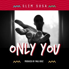 Slim sosa - Only You ( Prod By Paul Kruz )