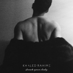 Khaled Rahime - Freak Your Body