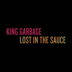 King Garbage – Lost In The Sauce (SUS025)