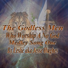 The Godless Men Who Worship A No God Medley Song One