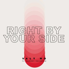 Valy Mo - Right By Your Side (ft. Aubrey Valencia) (My Secrets in description)