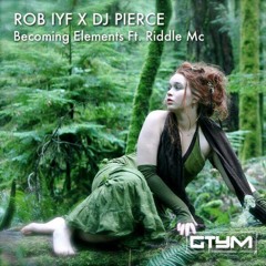 Rob IYF X Dj Pierce Ft. Riddle - Becoming Elements ***FREE DOWNLOAD***