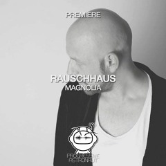 PREMIERE: Rauschhaus - Magnolia (Original Mix) [Timeless Moment]