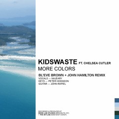 Kidswaste - More Colors (BL'EVE Brown + John Hamilton Remix)