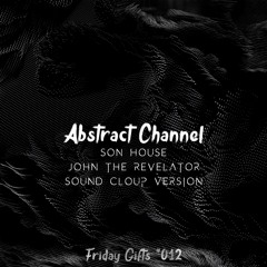 Son House - John The Revelator (Sound Cloup Version) [Abstract Friday Gifts #012]
