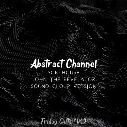 Son House - John The Revelator (Sound Cloup Version) [Abstract Friday Gifts #012]