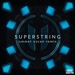 Superstring - Ummet Ozcan Remix (FREE DOWNLOAD)
