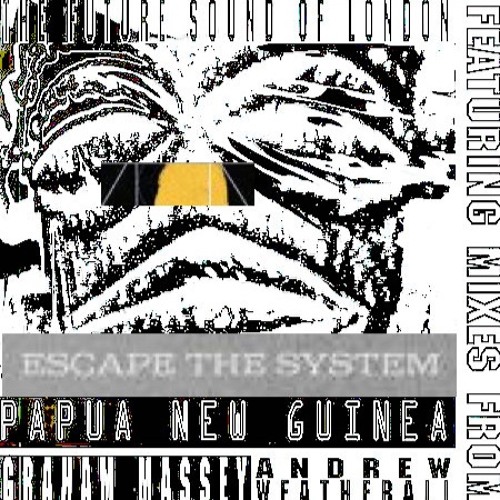Dax J + Future Sound Of London - Escape The System + Papua New Guinea