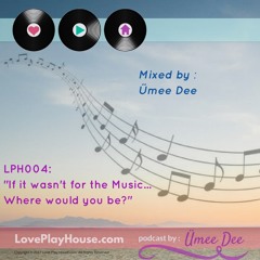 [LPH004]: "If it Wasn't for the Music...Where Would You Be?" mixed by Ümee Dee