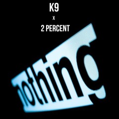 K9 Ft. 2 Percent - Nothing New (Prod. by KenKen KillT iT)