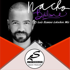 Nacho - Bailame ( Luis Serrano Lokochon Mix ) FREE DOWNLOAD