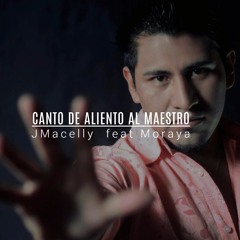CANCION DE ALIENTO A LOS MAESTROS - JMacelly Feat Moraya