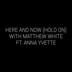 Here and Now (Hold On) [with Matthew White ft. Anna Yvette]