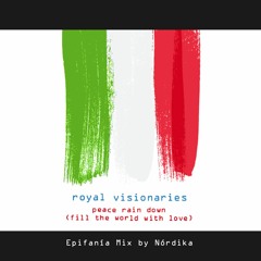 Royal Visionaries - Peace Rain Down (Fill The World With Love) - Epifanía Mix by Nórdika