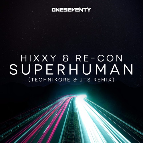 Hixxy & Re-Con - Superhuman (Technikore x JTS Remix)// Available from www.oneseventy.net