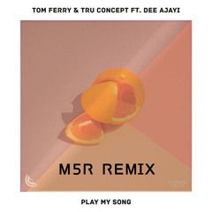Tom Ferry & TRU Concept - Play My Song feat. Dee Ajayi (M5R Remix)