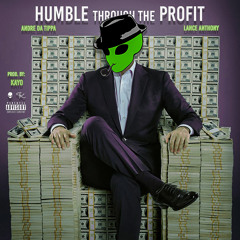 Humble thru the Profit (Ft. Lance Anthony) Prod. by: Kayo