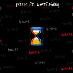 WHYNOTprezzo ft. whotfisgreg - Minute
