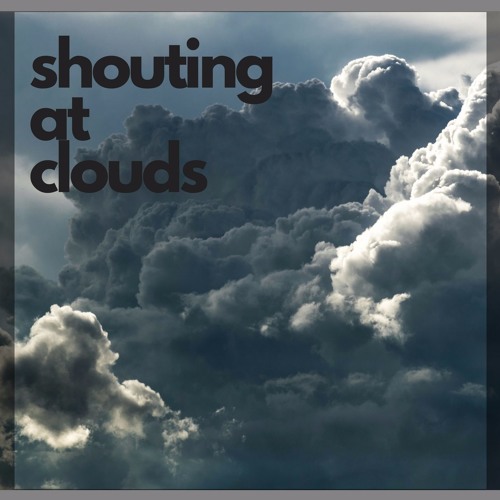Shouting At Clouds