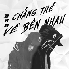 Chẳng Thể Về Bên Nhau - Dr.A