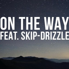 On The Way Feat. Skip Drizzle
