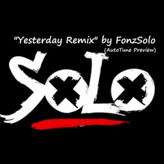 "Yesterday Remix" by FonzSolo(AutoTunePreview)