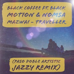 Black Coffee Feat. Black Motion & Nomsa Mazwai - Traveller (Paso Doble Artistic Jazzy Remix)