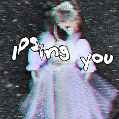 losing you