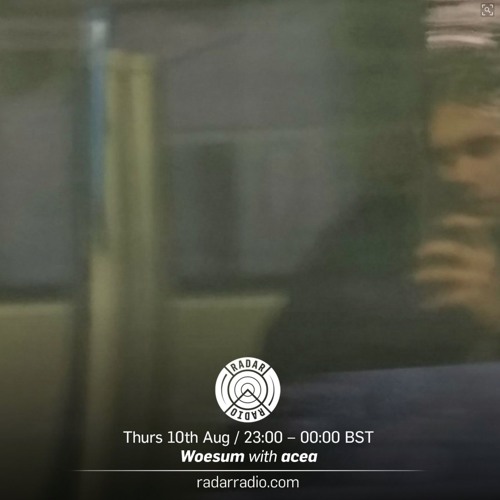 Woesum + Acea (Radar Radio Mix)