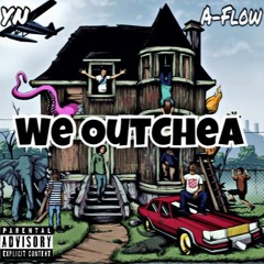 We Outchea YN Ft. A-Flow