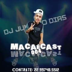 = MACAÉCAST 004 [ DJ JUNINHO DIAS ] PIQUE DE MACAÉ E RITMO LOUCO