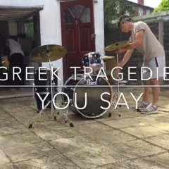 Greek Tragedies - You Say
