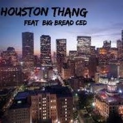 Houston Thang ft. Big Bread Ced