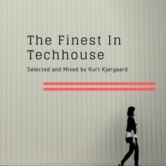 The Finest In Techhouse  Selected and Mixed by Kurt Kjergaard
