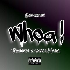 Whoa (feat. Raheem & SwamiMags)