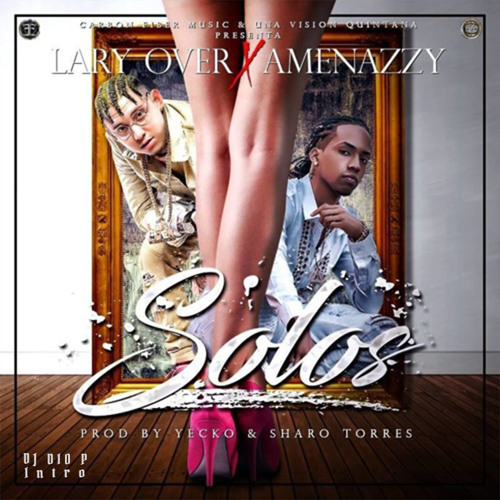 Lary Over Ft . Amenazzy - Solos - DJ Dio P - 98Bpm - Intro
