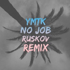 ymtk - No Job (Ruskov Remix)