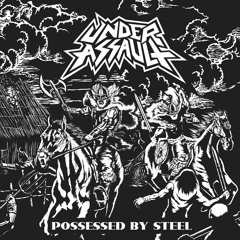 UNDER ASSAULT "Possessed By Steel"