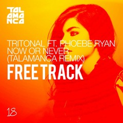 Tritonal Ft. Phoebe Ryan - Now Or Never (Talamanca Remix) [FREE]