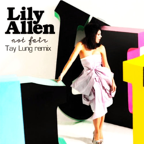 Lily Allen - Not Fair (Tay Lung Remix)