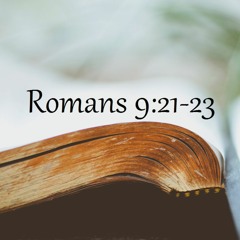 Romans 9:21-23 (Angela Welk)